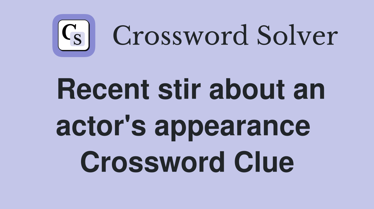 Recent stir about an actor's appearance  Crossword Clue