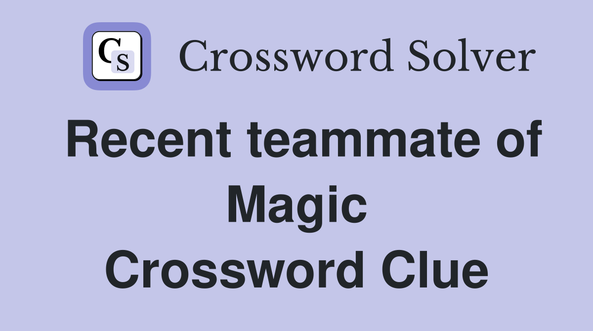 Recent teammate of Magic Crossword Clue