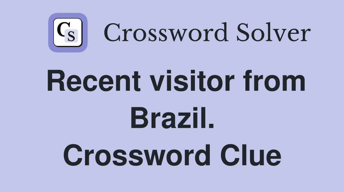 Recent visitor from Brazil. Crossword Clue