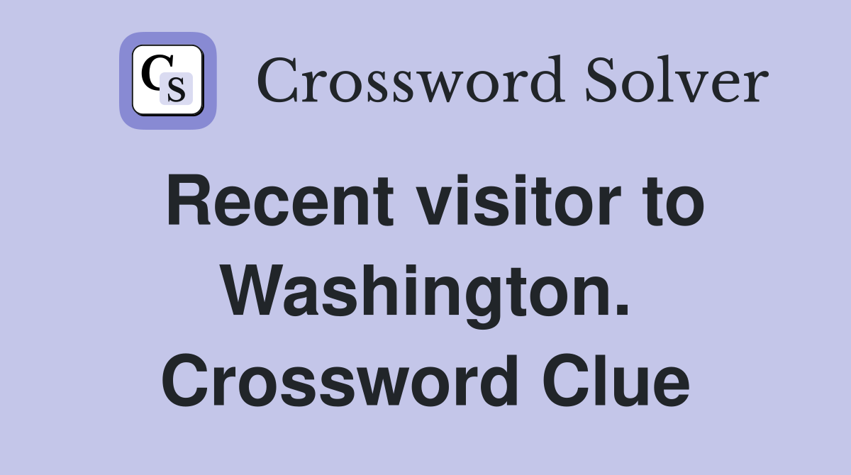 Recent visitor to Washington. Crossword Clue