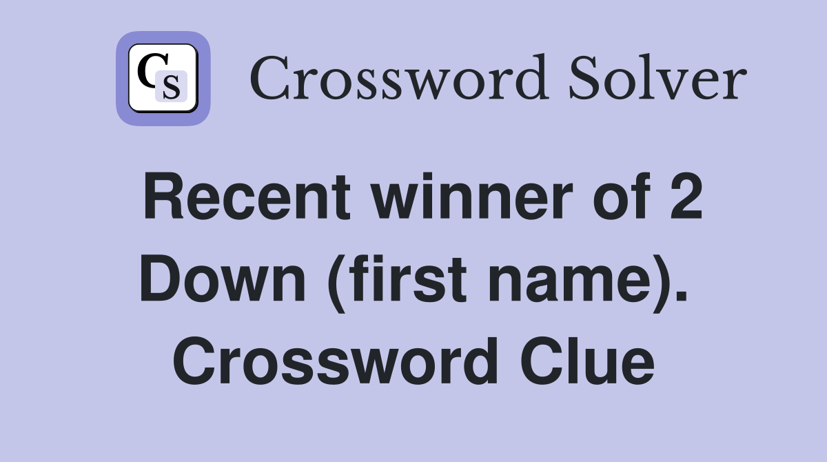 Recent winner of 2 Down (first name). Crossword Clue