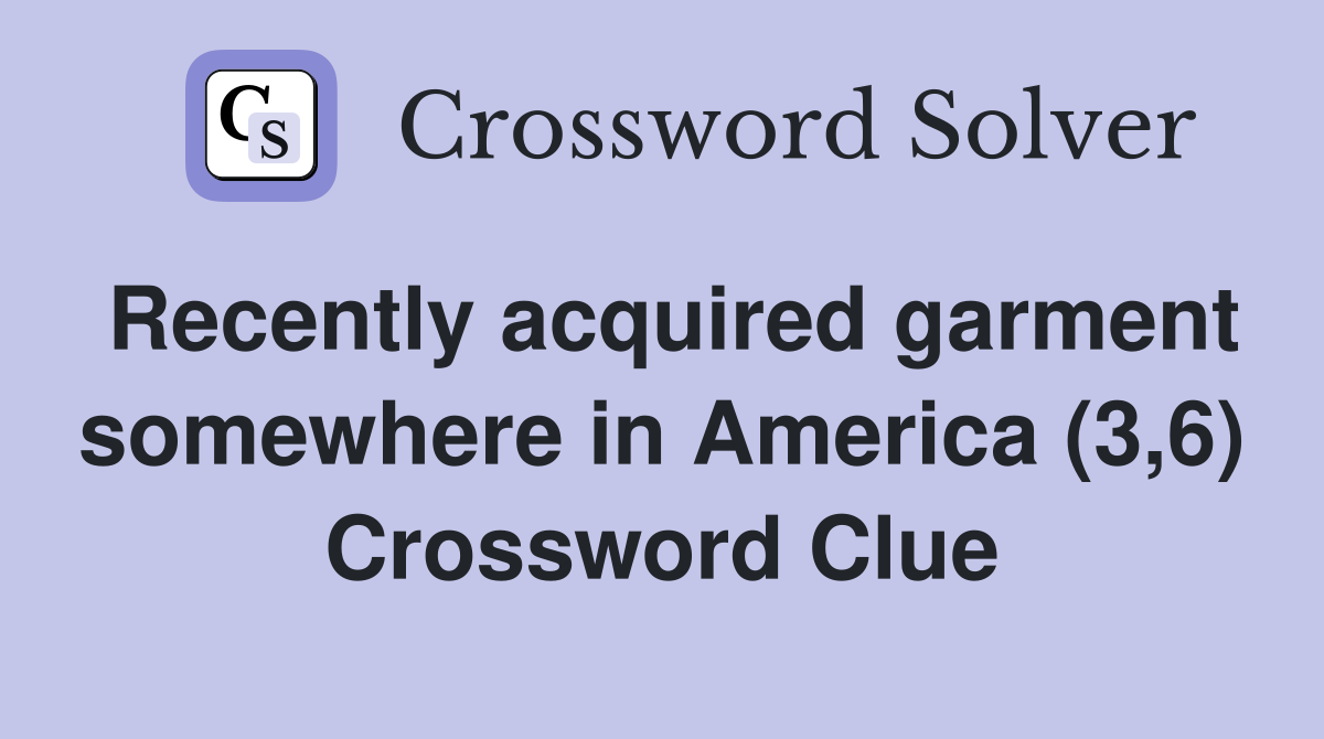 Recently acquired garment somewhere in America (3,6) Crossword Clue