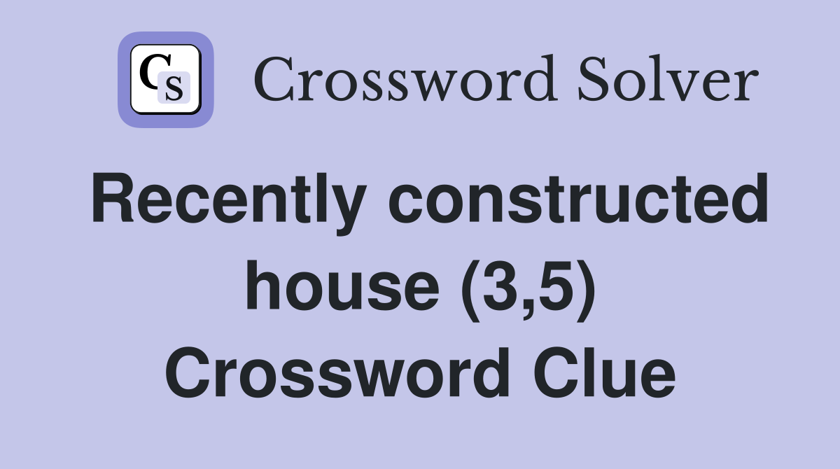 Recently constructed house (3,5) Crossword Clue