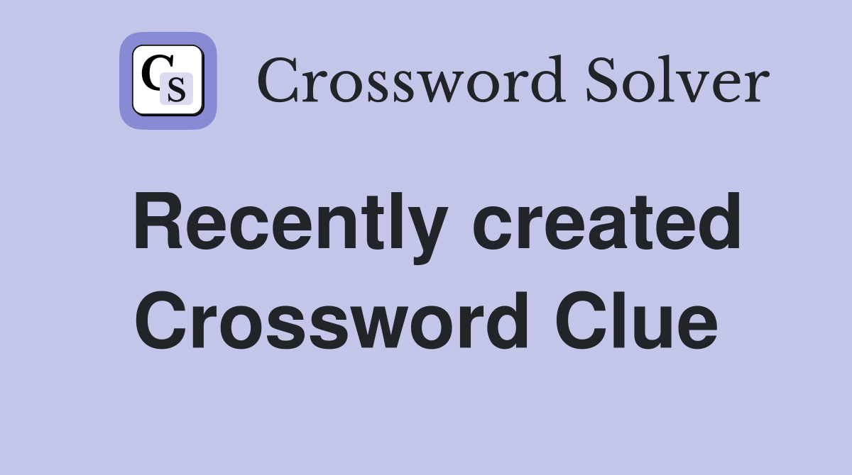 Recently created Crossword Clue