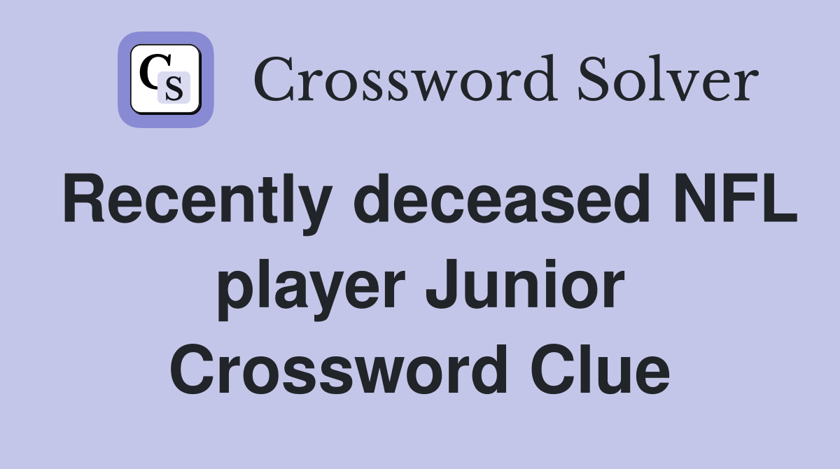 Recently deceased NFL player Junior Crossword Clue