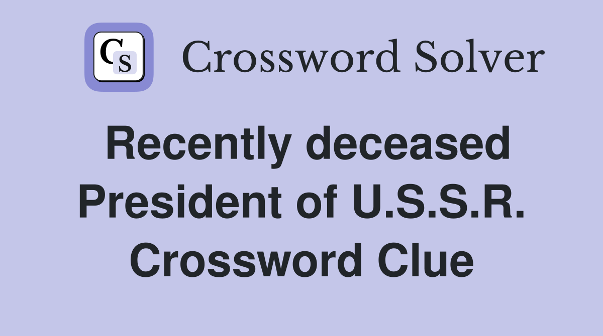 Recently deceased President of U.S.S.R. Crossword Clue