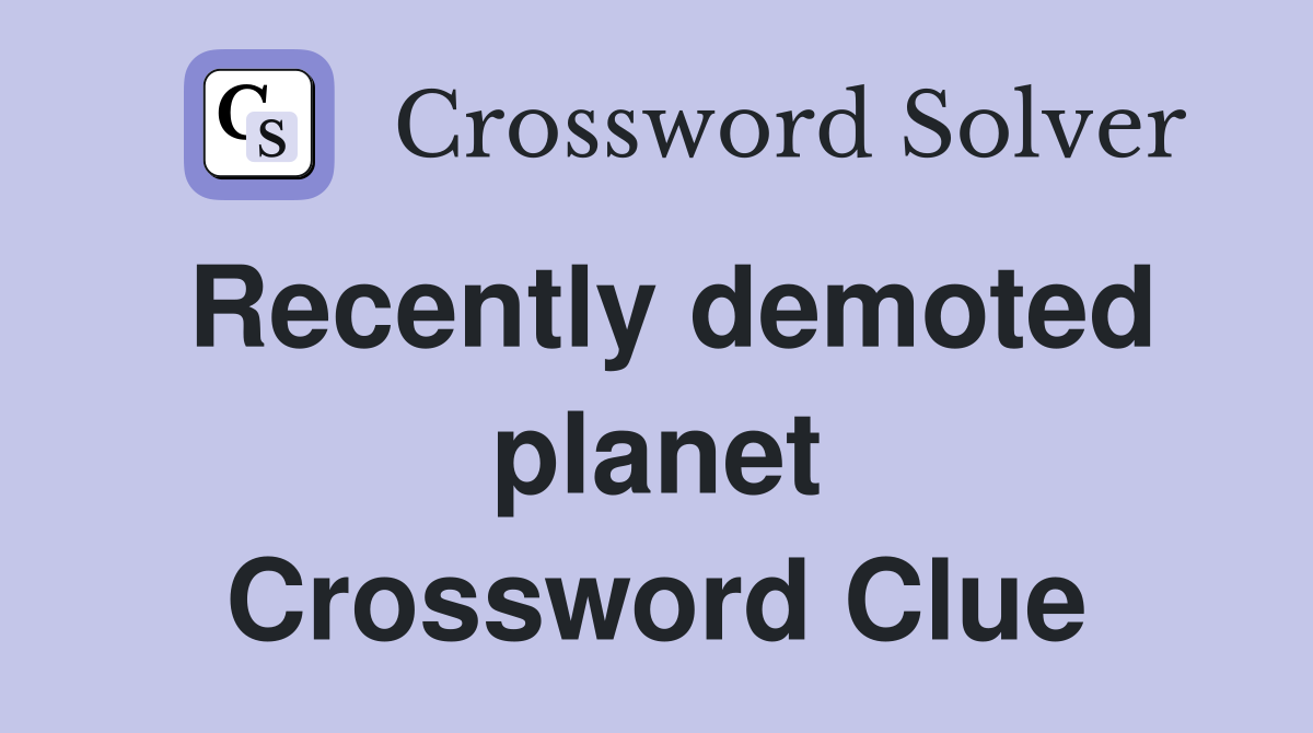 Recently demoted planet Crossword Clue
