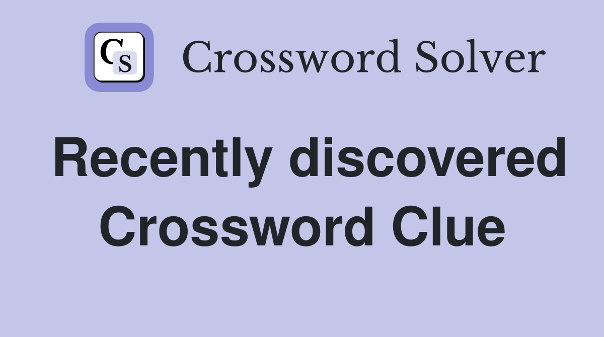 Recently discovered Crossword Clue
