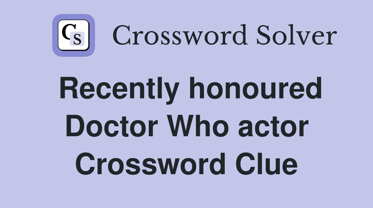 Recently honoured Doctor Who actor Crossword Clue