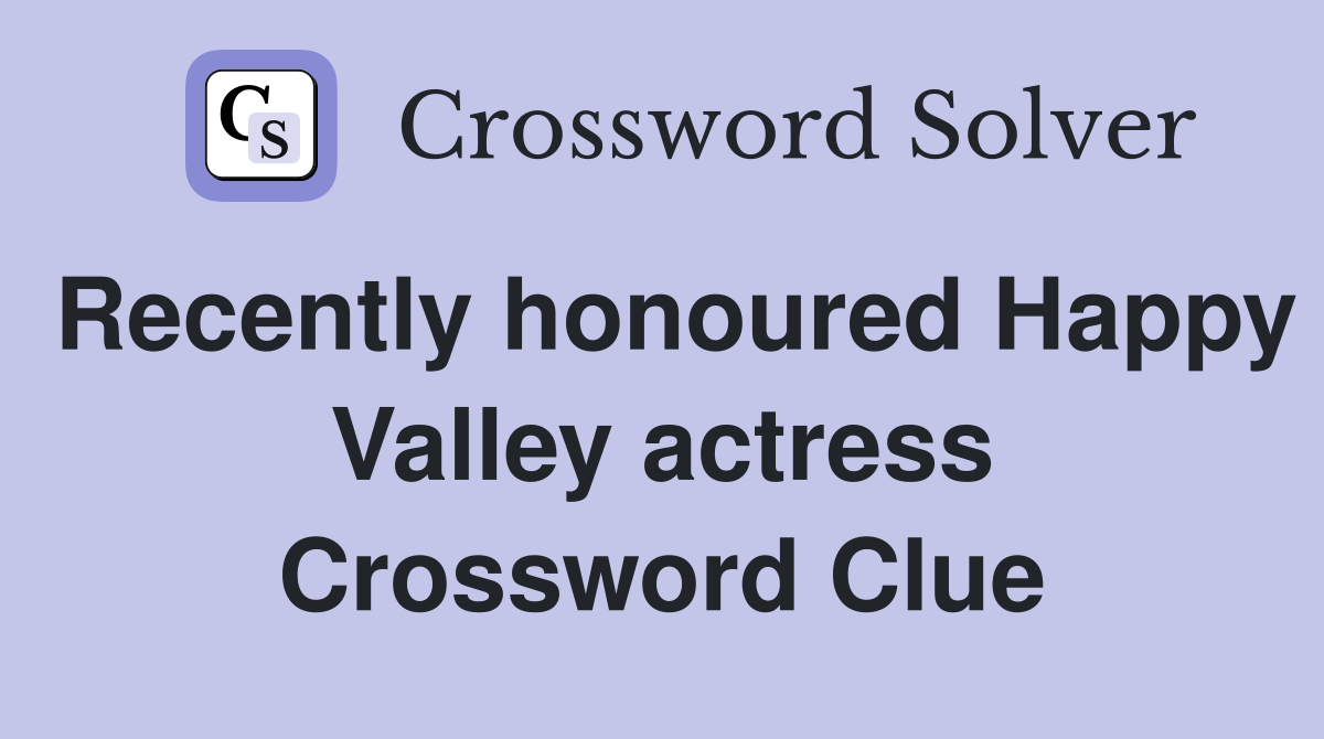 Recently honoured Happy Valley actress Crossword Clue