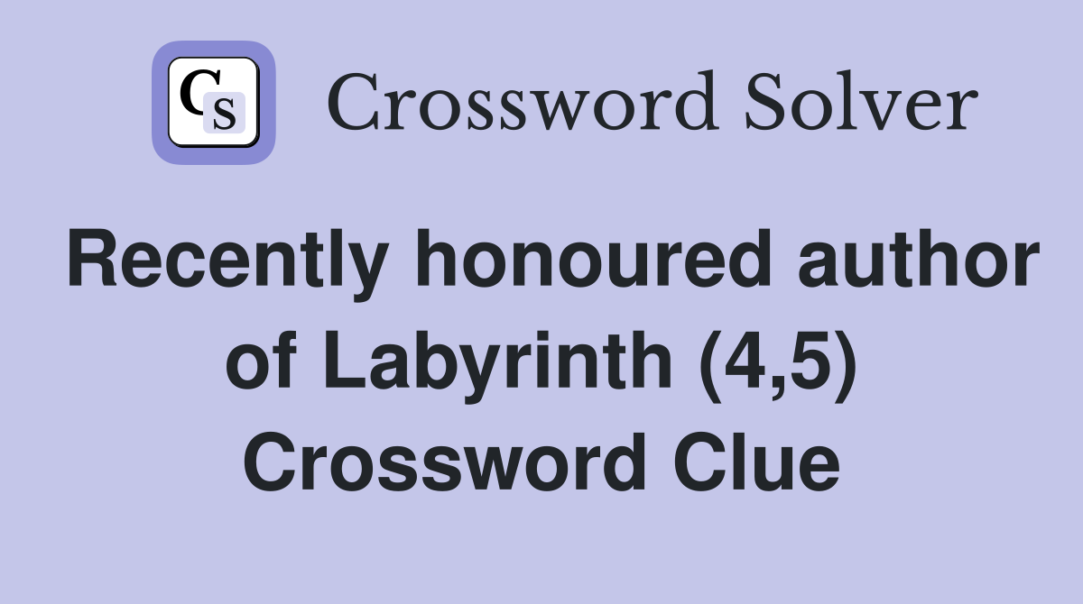 Recently honoured author of Labyrinth (4,5) Crossword Clue