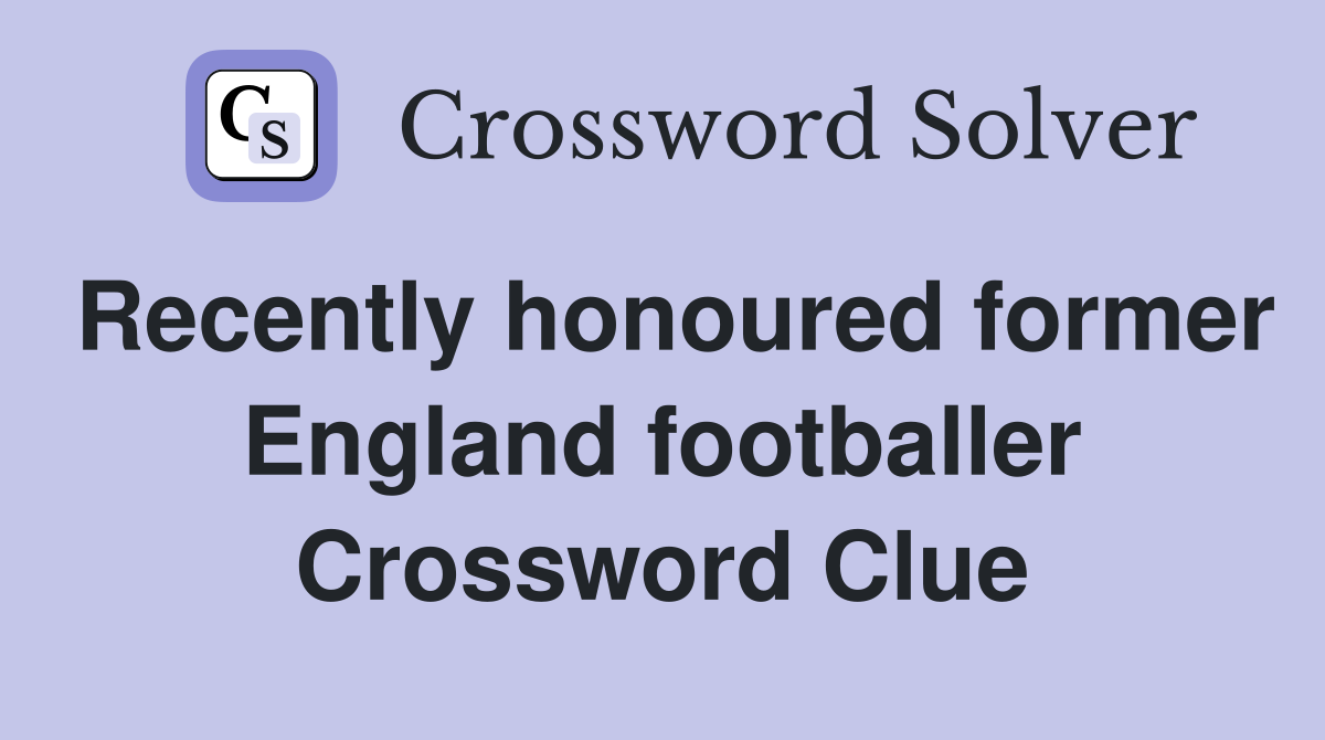 Recently honoured former England footballer Crossword Clue