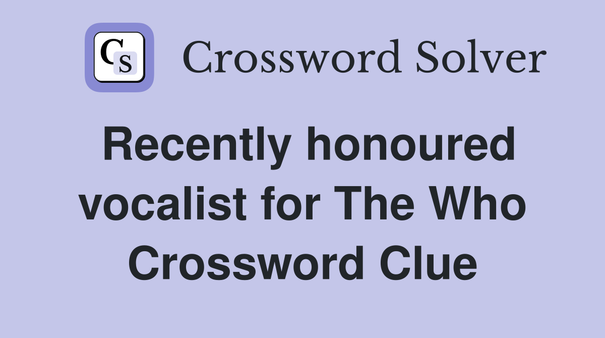 Recently honoured vocalist for The Who Crossword Clue