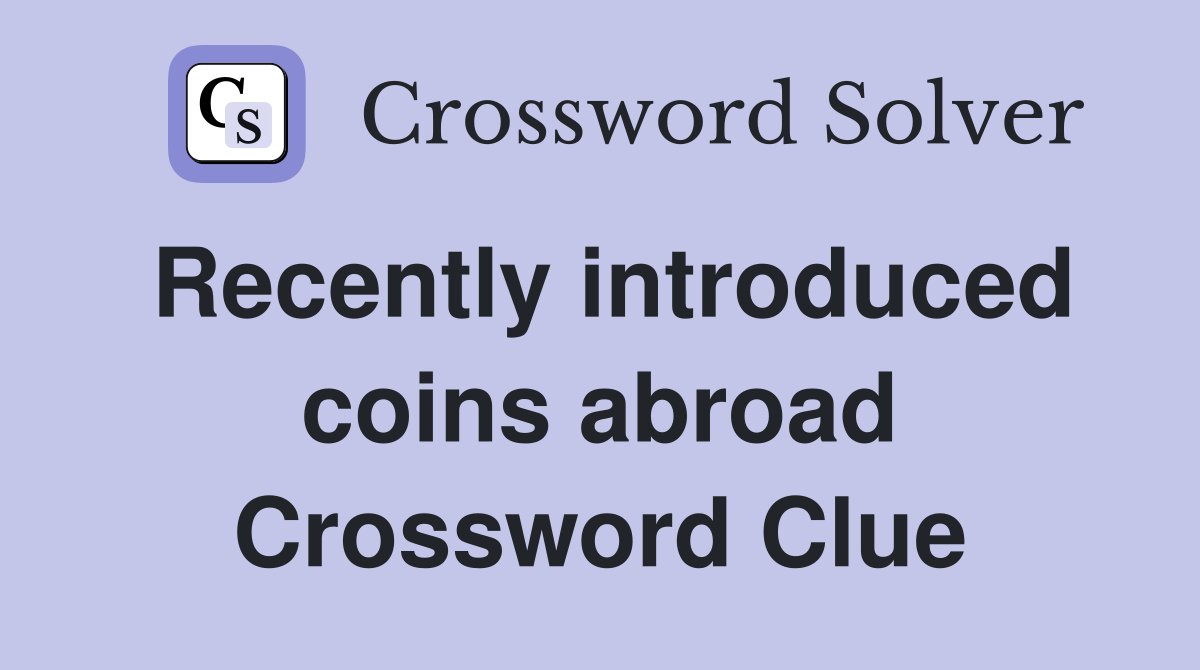 Recently introduced coins abroad Crossword Clue