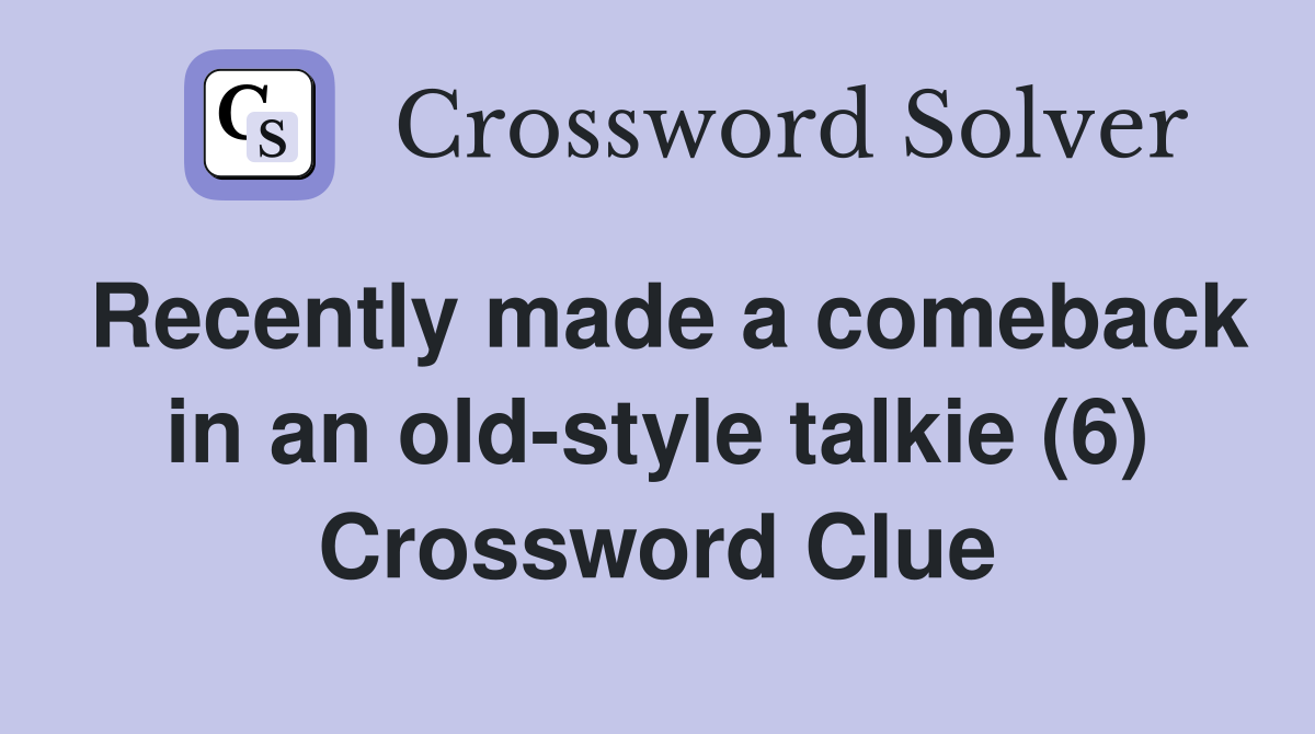 Recently made a comeback in an old-style talkie (6) Crossword Clue