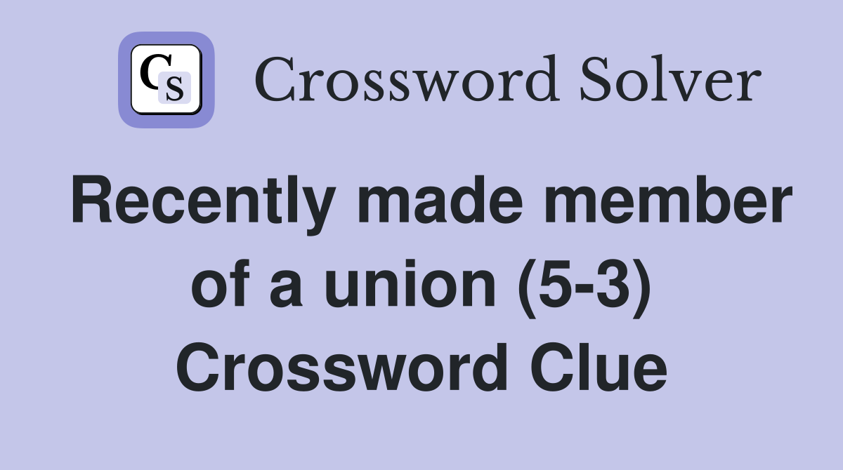 Recently made member of a union (5-3) Crossword Clue