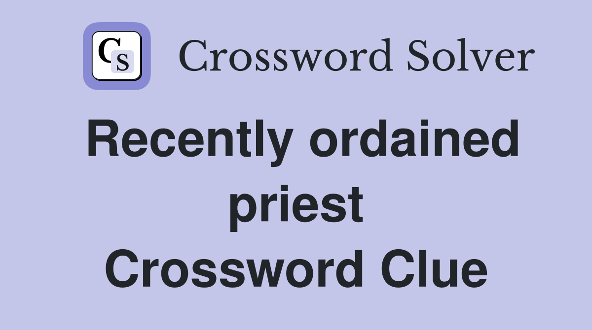 Recently ordained priest Crossword Clue