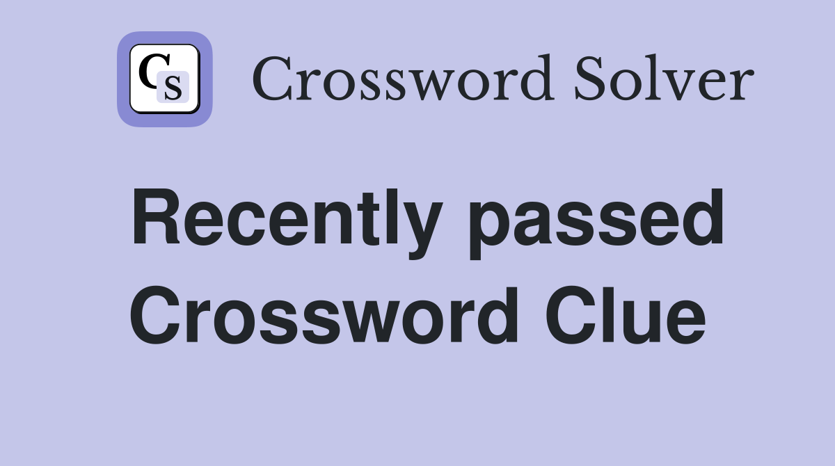 Recently passed Crossword Clue