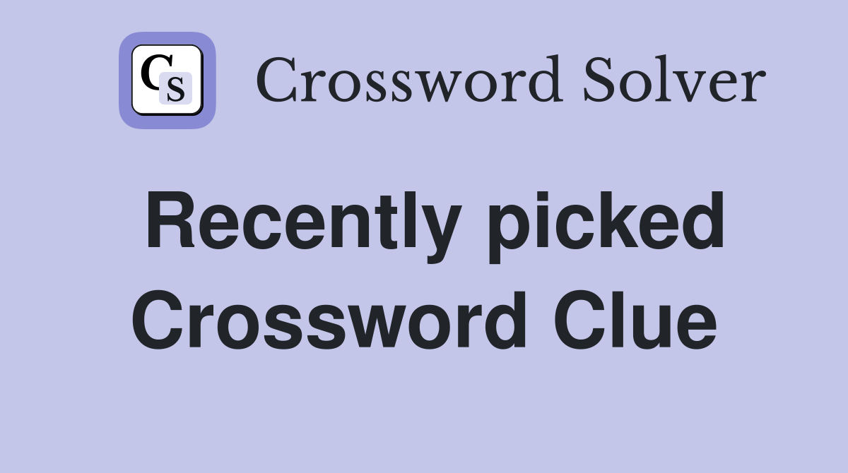 Recently picked Crossword Clue