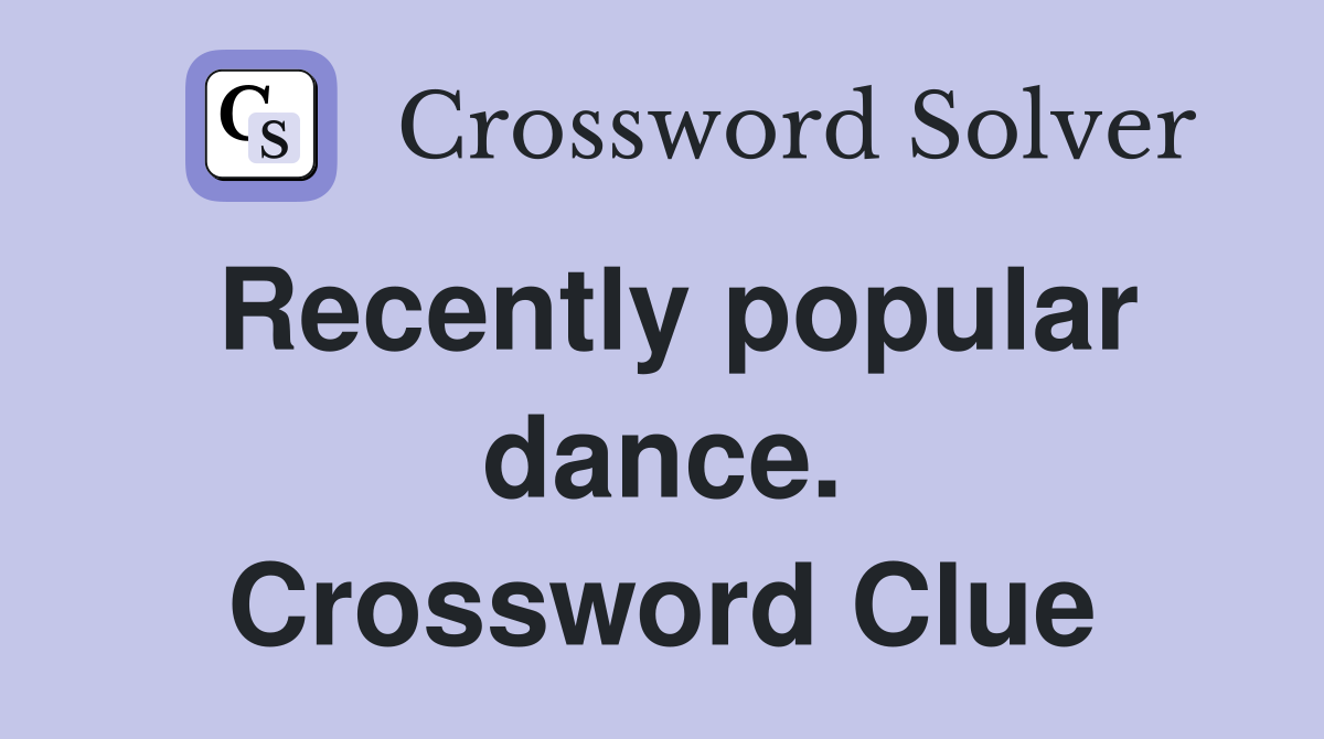Recently popular dance. Crossword Clue