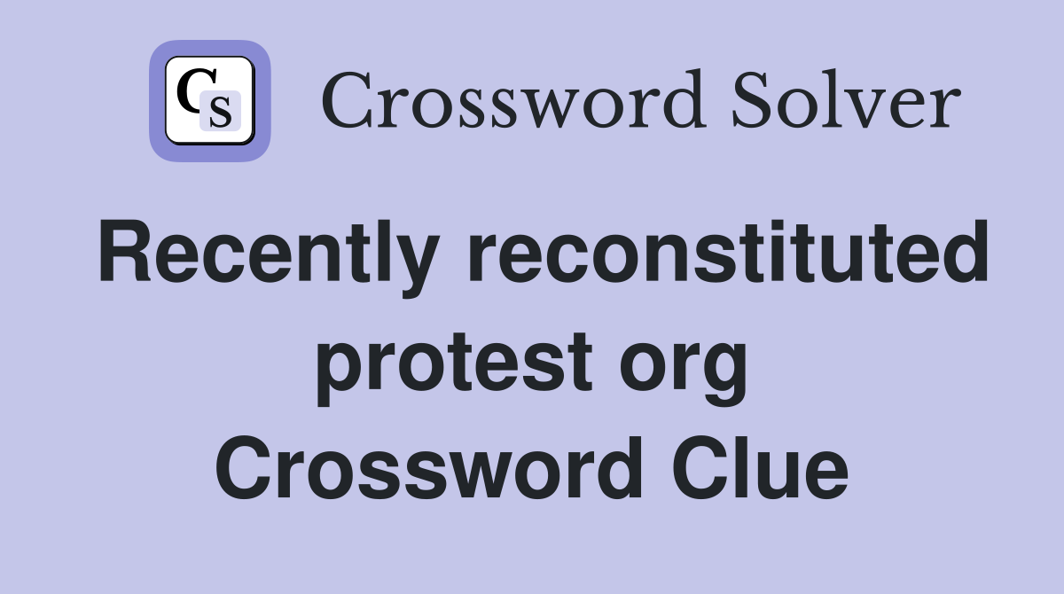Recently reconstituted protest org Crossword Clue