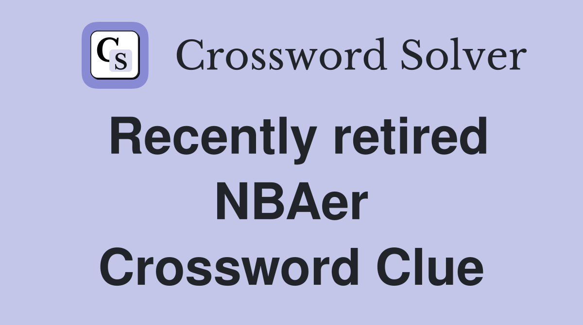Recently retired NBAer Crossword Clue
