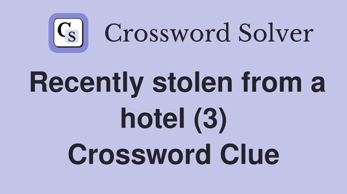 Recently stolen from a hotel (3) Crossword Clue