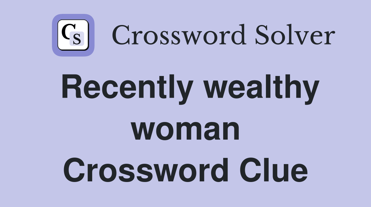Recently wealthy woman Crossword Clue