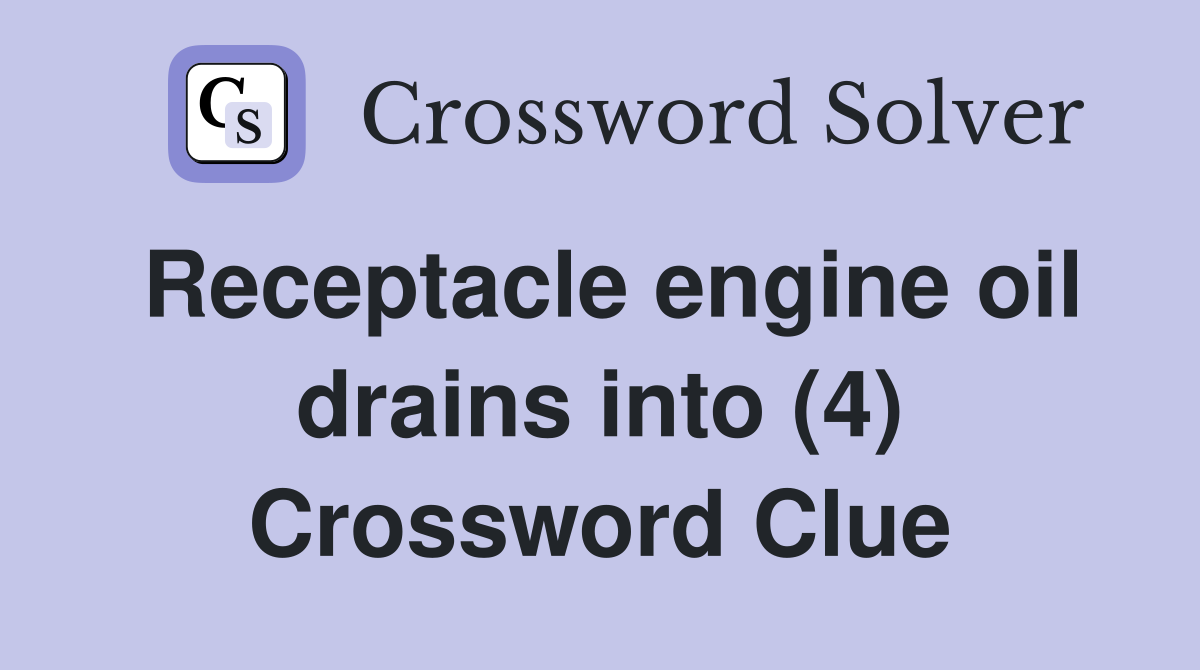 Receptacle engine oil drains into (4) Crossword Clue