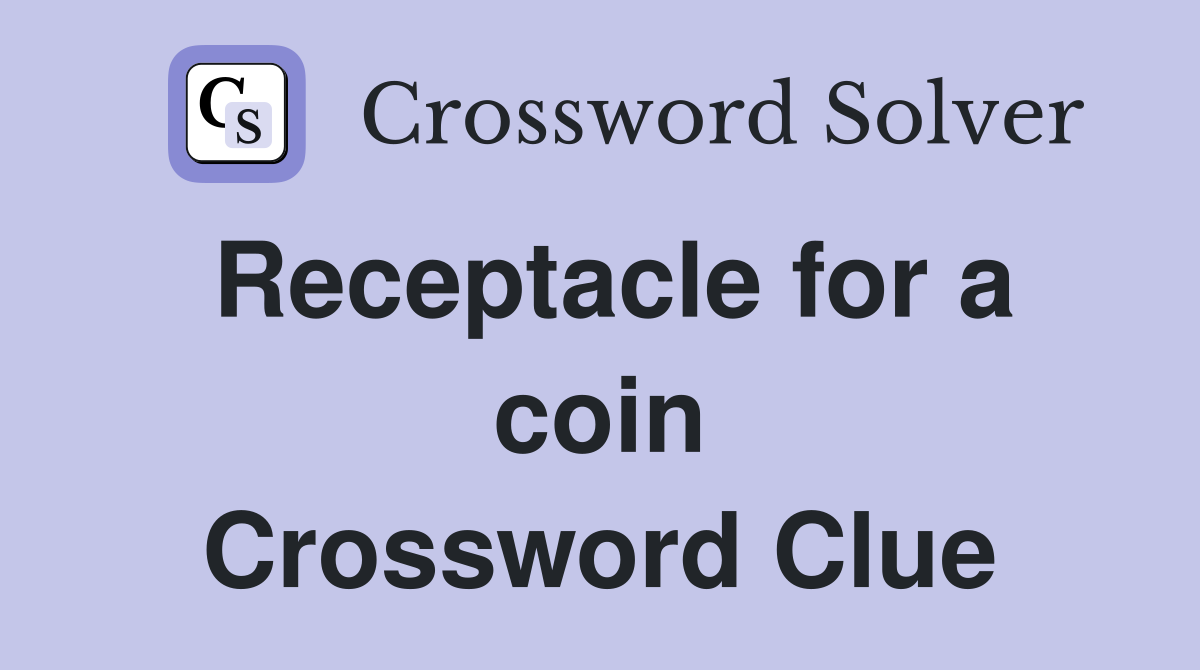 Receptacle for a coin Crossword Clue