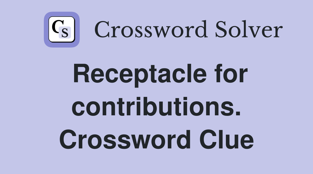 Receptacle for contributions. Crossword Clue
