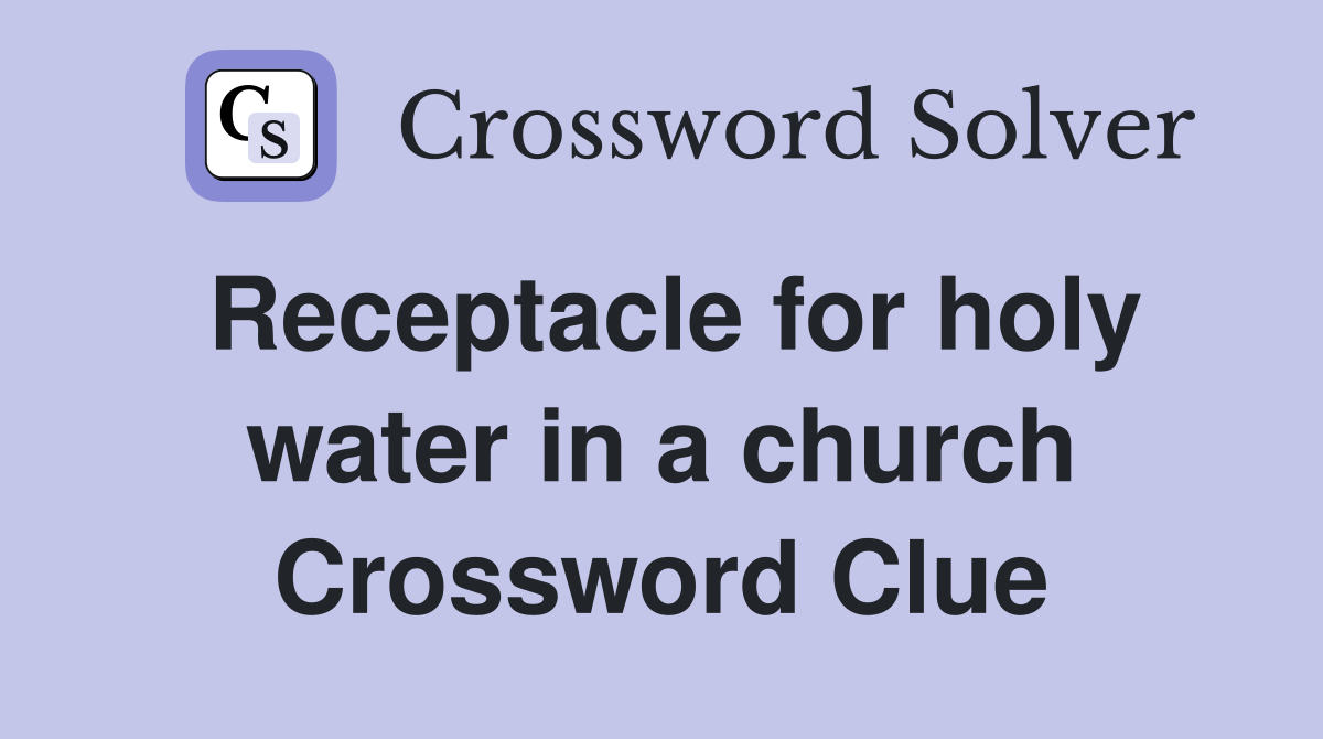 Receptacle for holy water in a church Crossword Clue