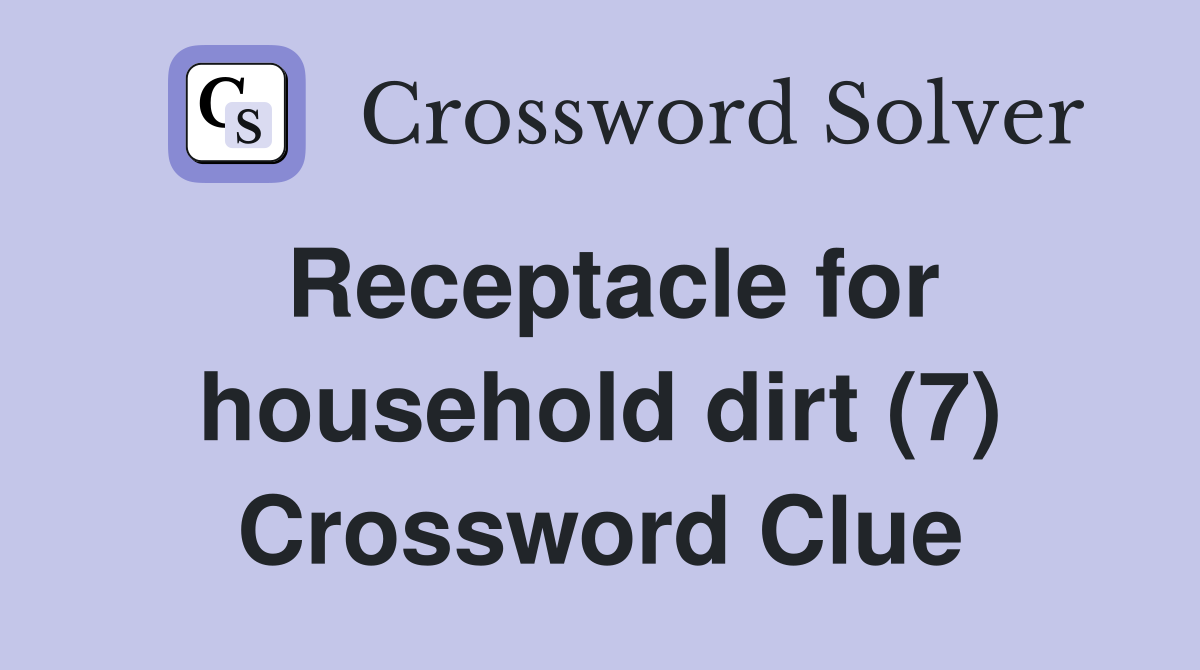 Receptacle for household dirt (7) Crossword Clue