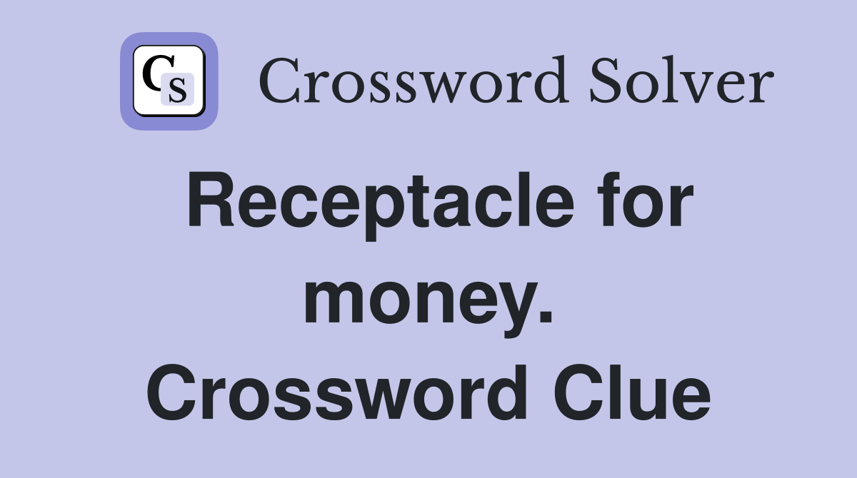 Receptacle for money. Crossword Clue