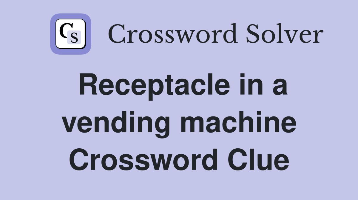 Receptacle in a vending machine Crossword Clue