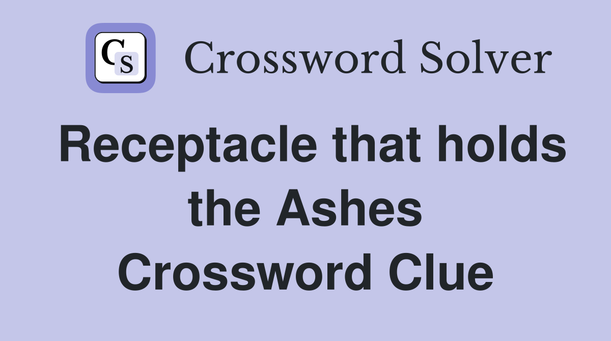 Receptacle that holds the Ashes Crossword Clue