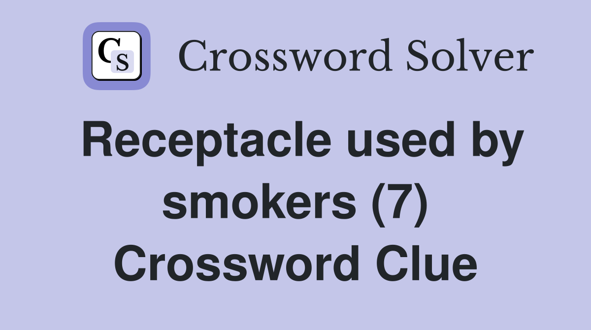 Receptacle used by smokers (7) Crossword Clue