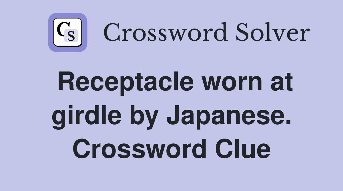 Receptacle worn at girdle by Japanese. Crossword Clue