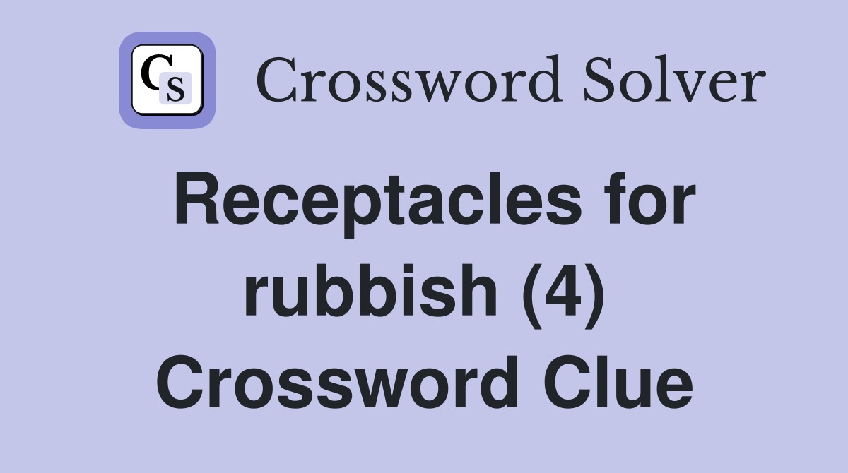 Receptacles for rubbish (4) Crossword Clue