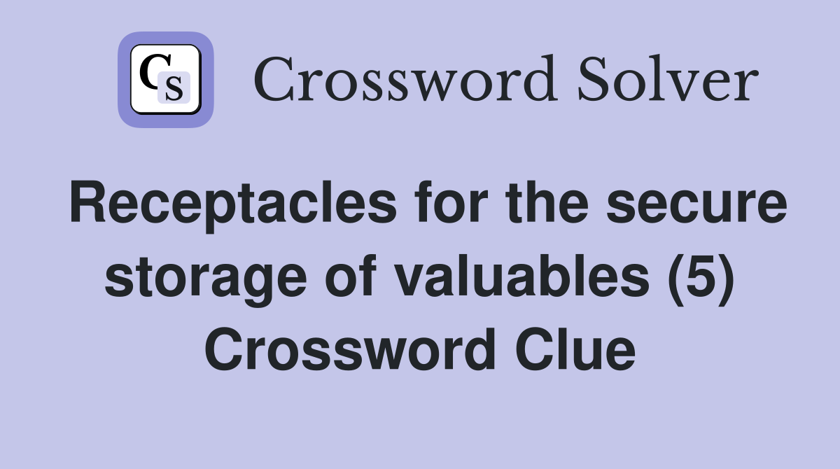 Receptacles for the secure storage of valuables (5) Crossword Clue
