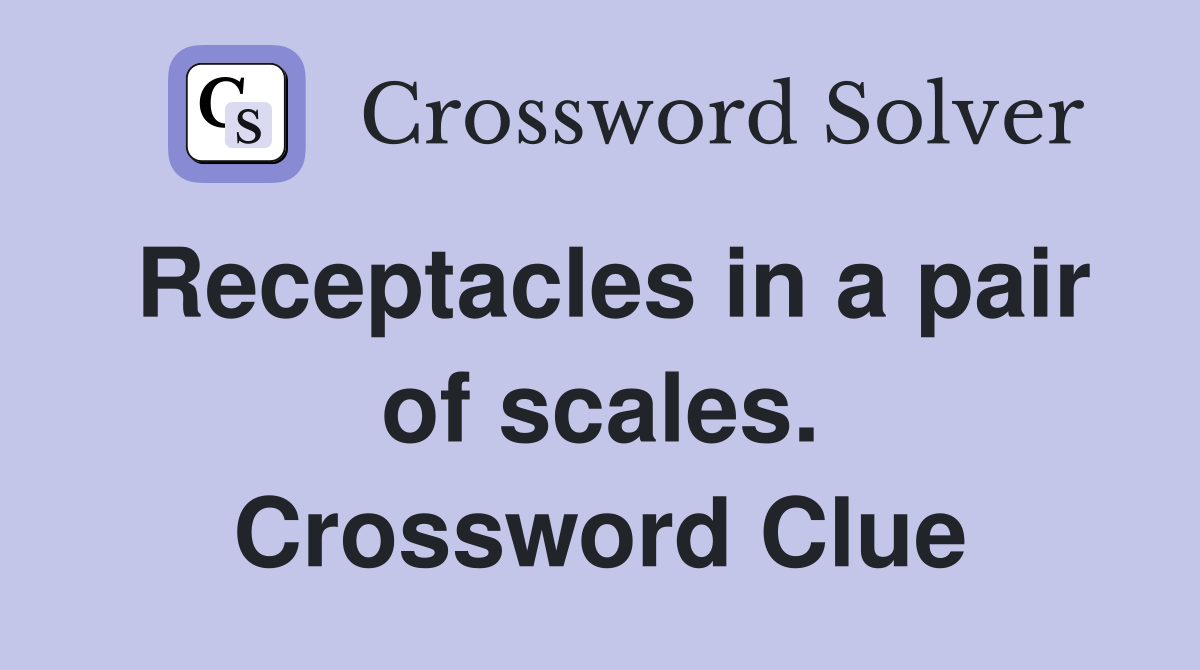 Receptacles in a pair of scales. Crossword Clue