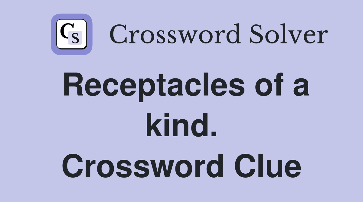 Receptacles of a kind. Crossword Clue