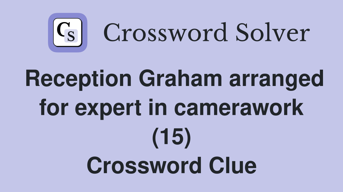 Reception Graham arranged for expert in camerawork (15) Crossword Clue