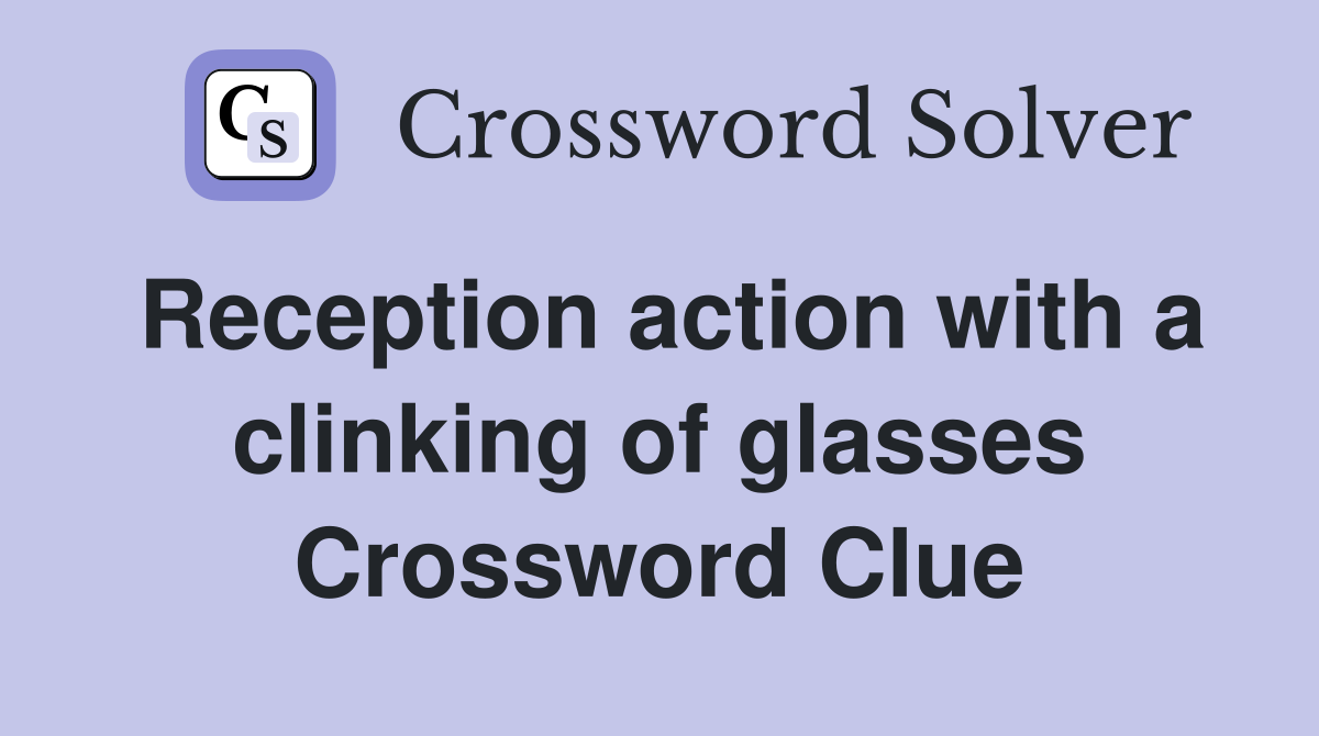 Reception action with a clinking of glasses Crossword Clue