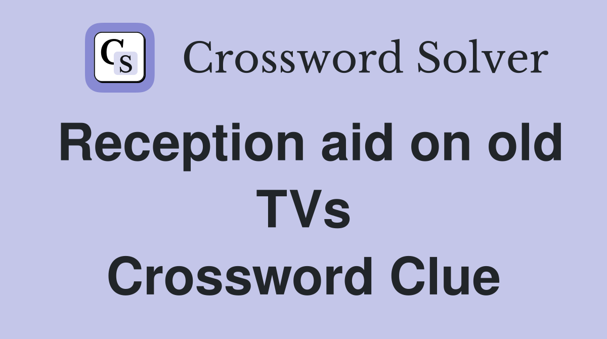 Reception aid on old TVs Crossword Clue