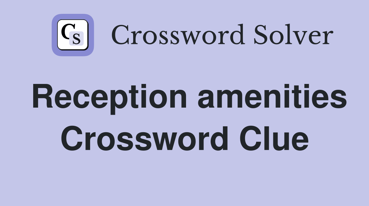 Reception amenities Crossword Clue