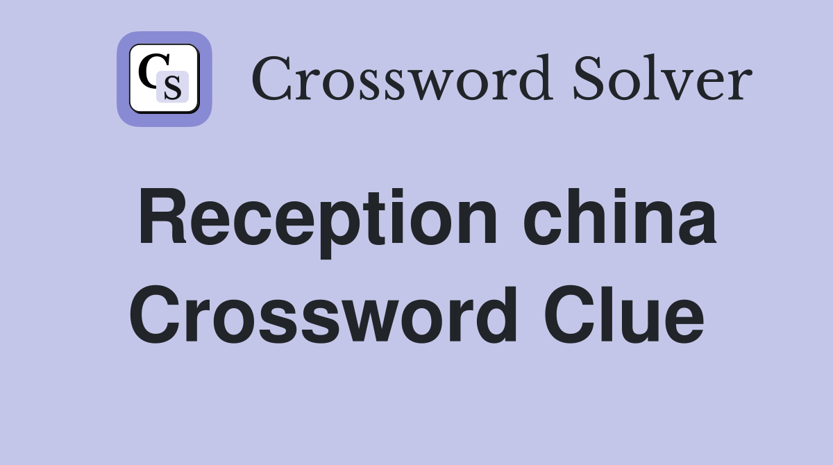 Reception china Crossword Clue