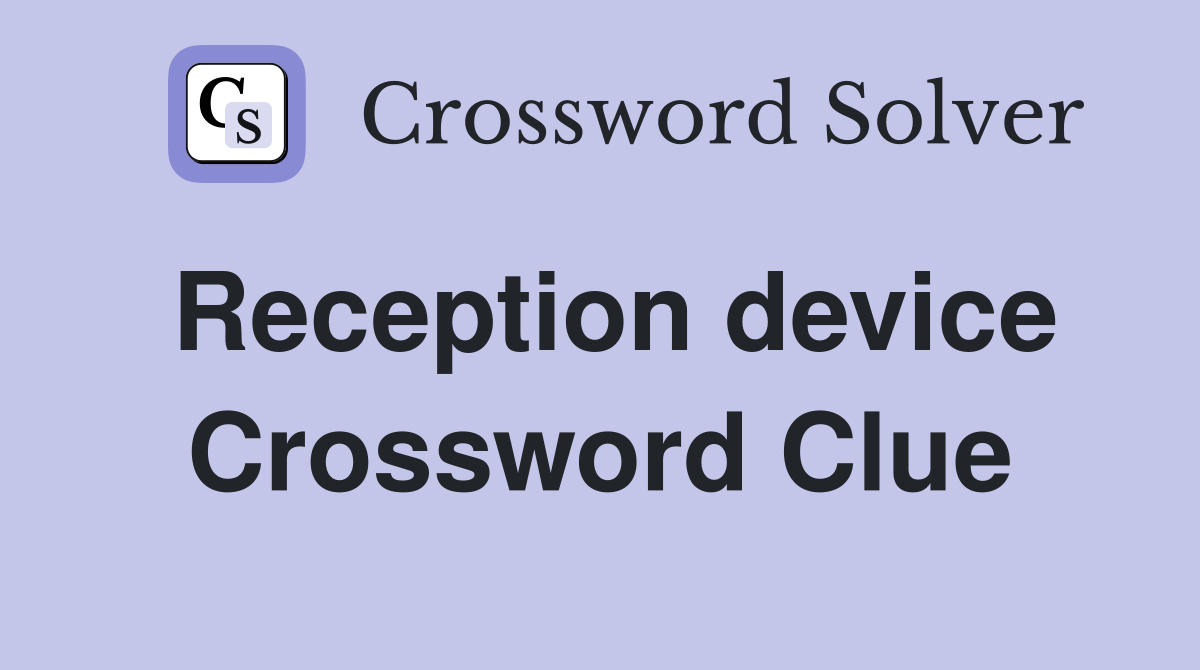 Reception device Crossword Clue