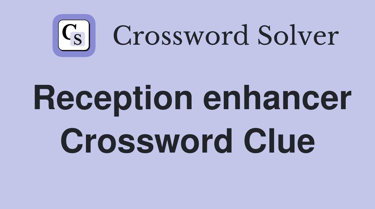 Reception enhancer Crossword Clue