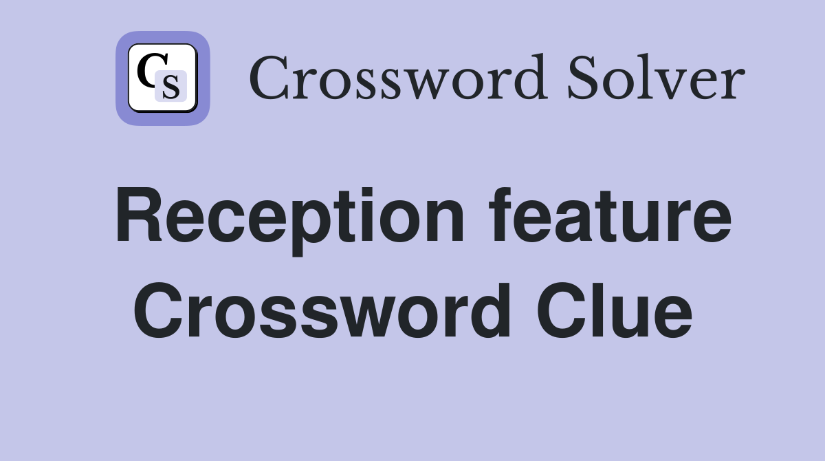 Reception feature Crossword Clue